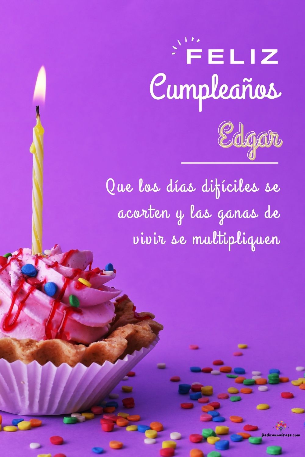 Edgar. Que los días difíciles se acorten y las ganas de vivir se multipliquen ¡Feliz cumpl