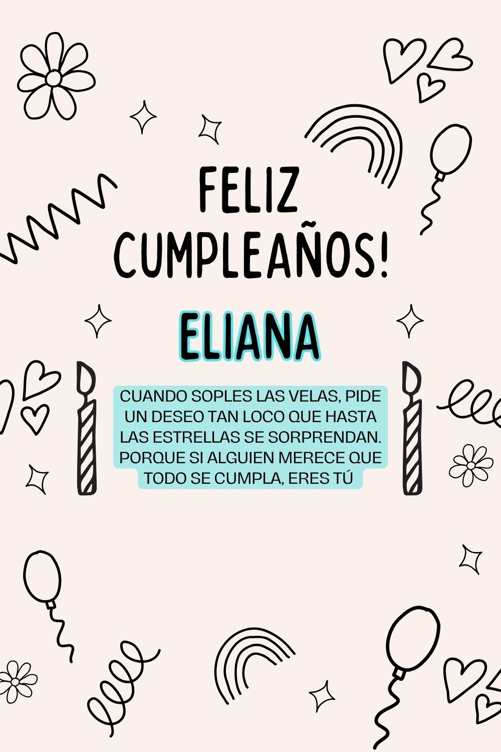 Eliana. Cuando soples las velas, pide un deseo tan loco que hasta las estrellas se sorpren