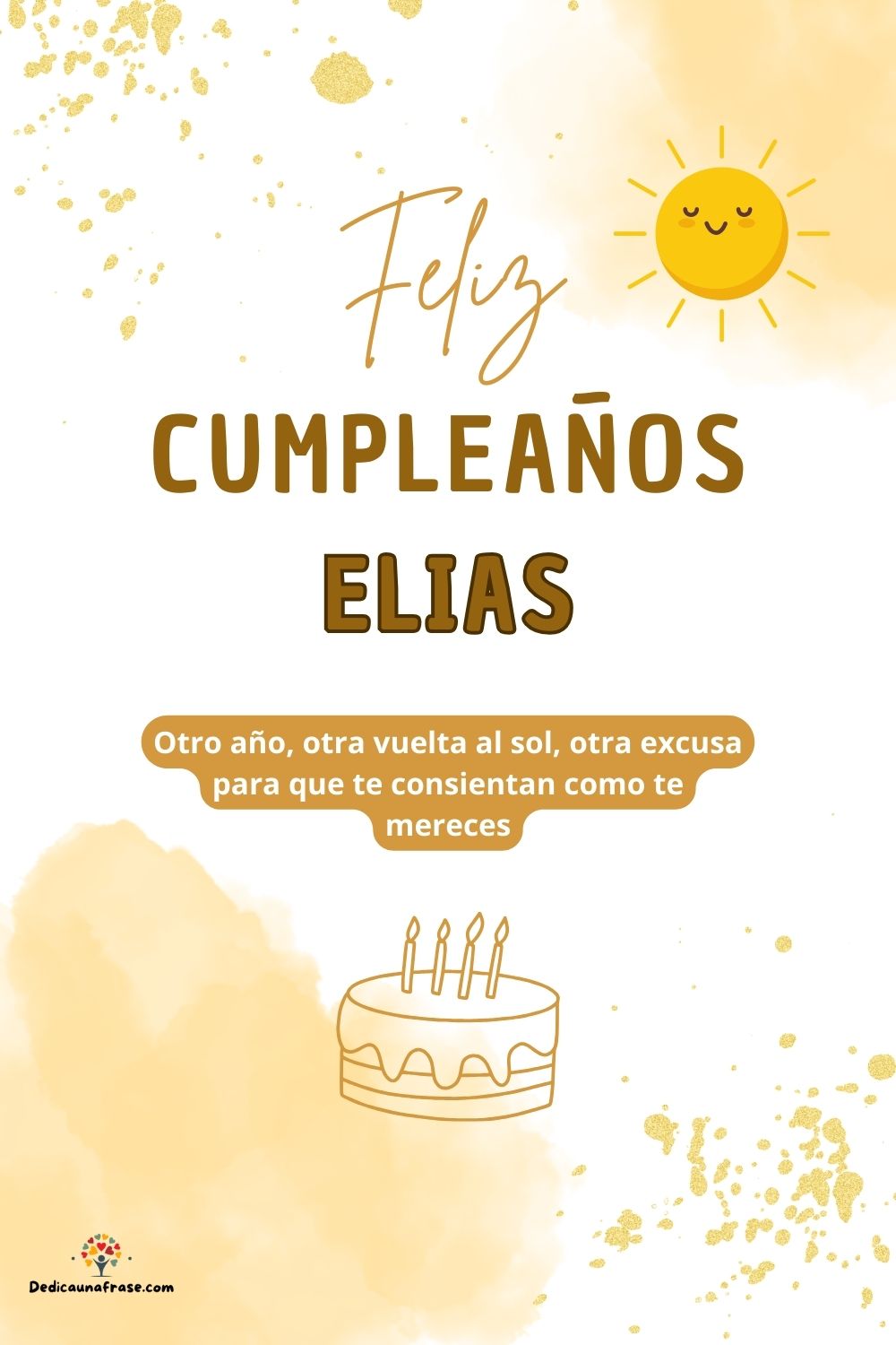 Elias. Otro año, otra vuelta al sol, otra excusa para que te consientan como te mereces ¡F