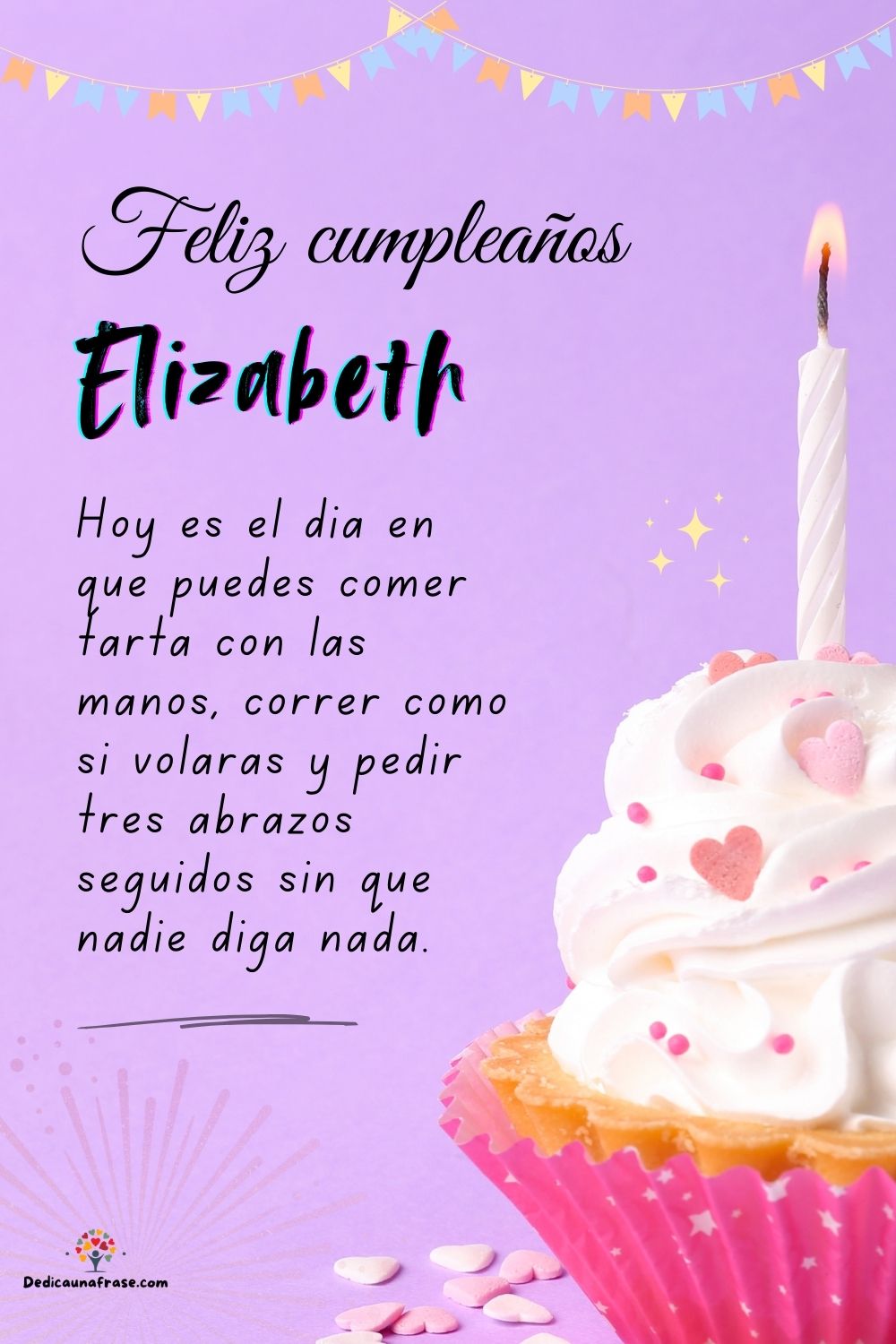 Elizabeth. Hoy es el día en que puedes comer tarta con las manos, correr como si volaras y