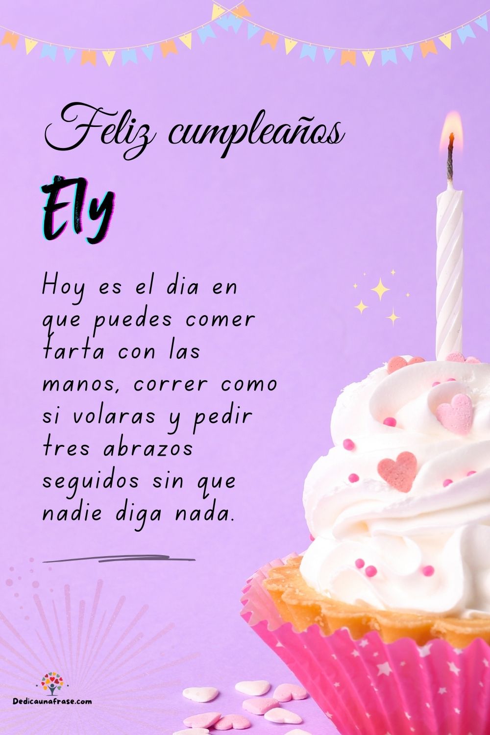 Ely. Hoy es el día en que puedes comer tarta con las manos, correr como si volaras y pedir
