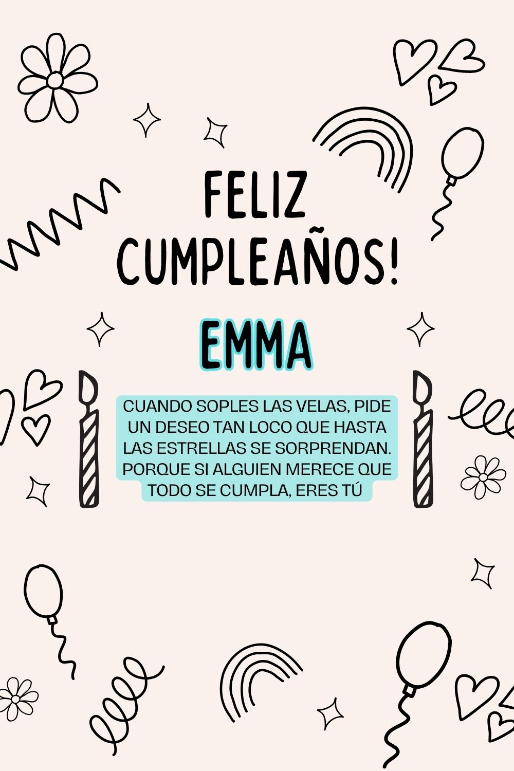 Emma. Cuando soples las velas, pide un deseo tan loco que hasta las estrellas se sorprenda