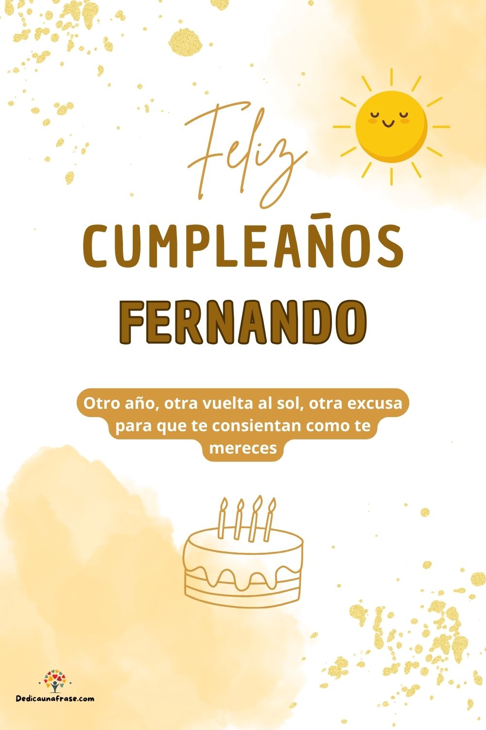 Fernando. Otro año, otra vuelta al sol, otra excusa para que te consientan como te mereces