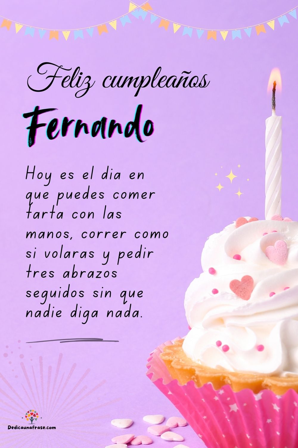 Fernando. Hoy es el día en que puedes comer tarta con las manos, correr como si volaras y