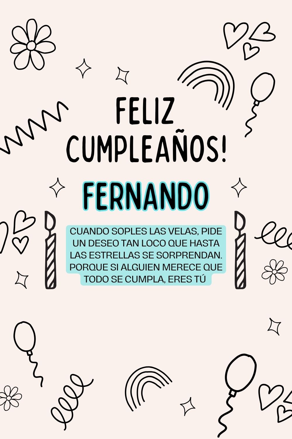 Fernando. Cuando soples las velas, pide un deseo tan loco que hasta las estrellas se sorpr