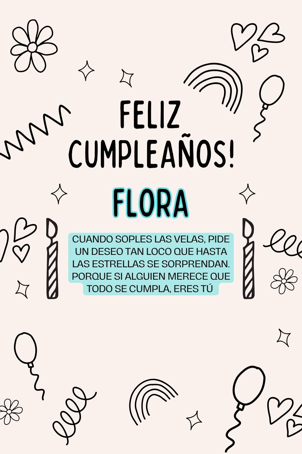 Flora. Cuando soples las velas, pide un deseo tan loco que hasta las estrellas se sorprend