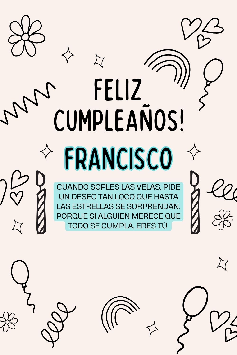 Francisco. Cuando soples las velas, pide un deseo tan loco que hasta las estrellas se sorp