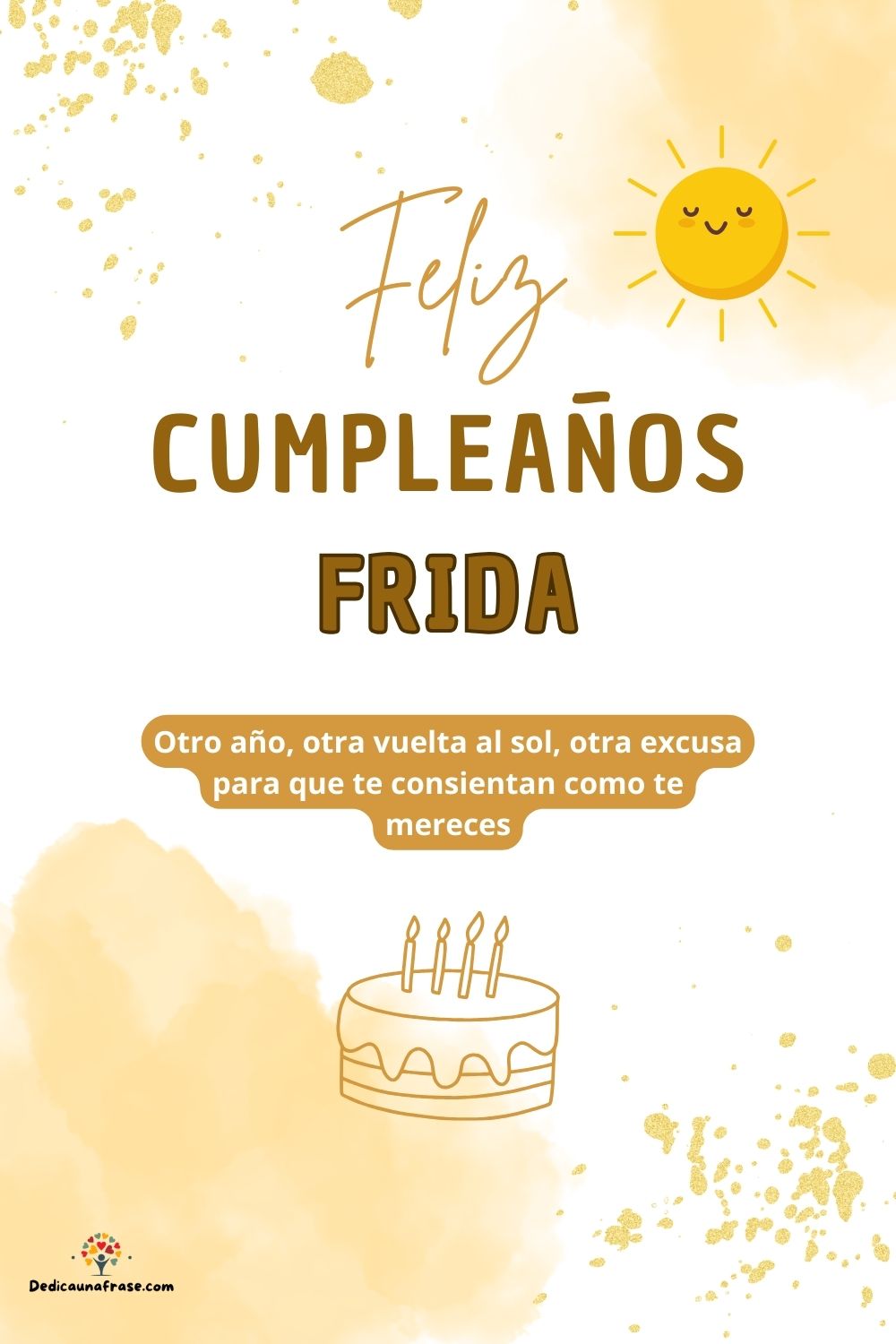 Frida. Otro año, otra vuelta al sol, otra excusa para que te consientan como te mereces ¡F