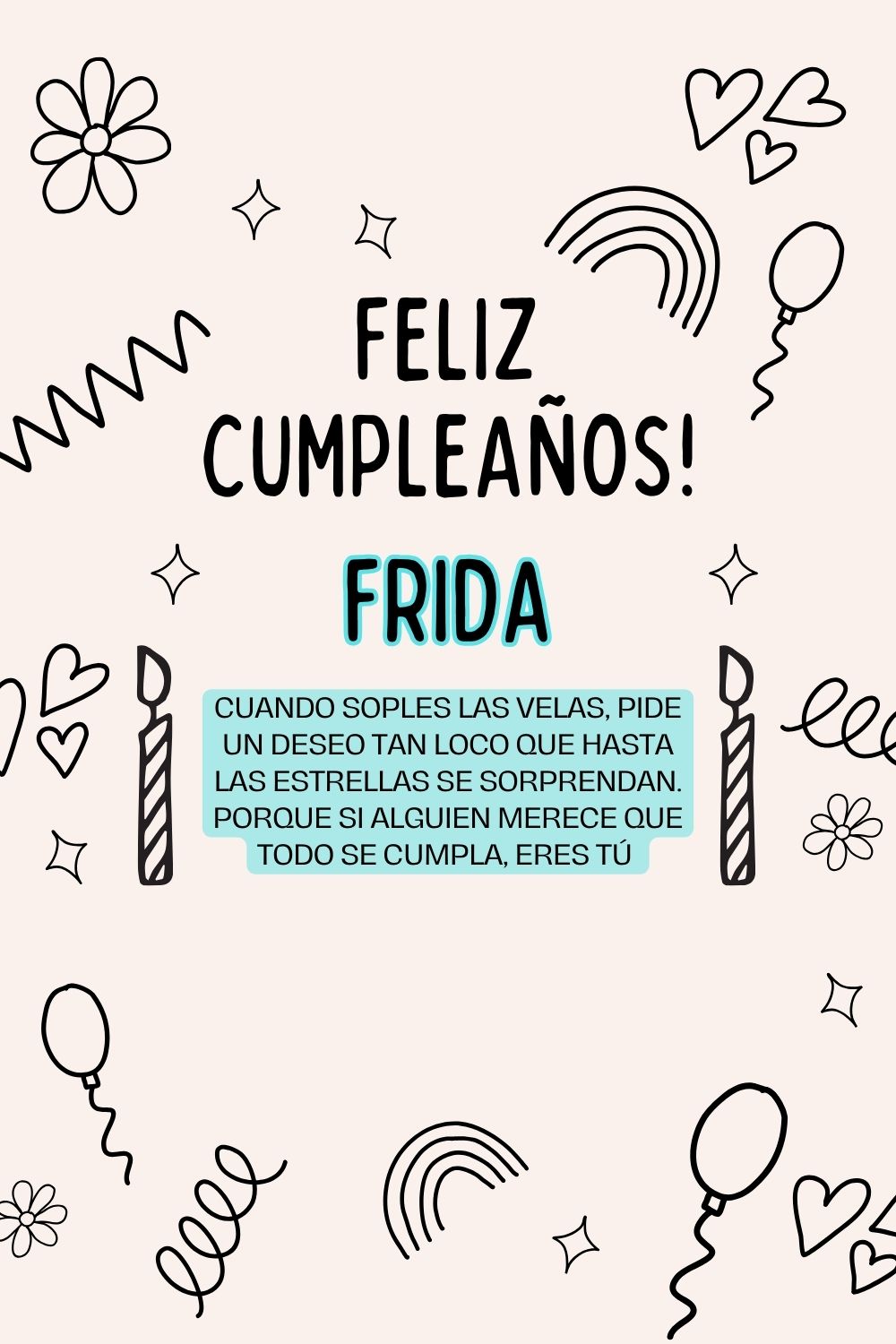 Frida. Cuando soples las velas, pide un deseo tan loco que hasta las estrellas se sorprend