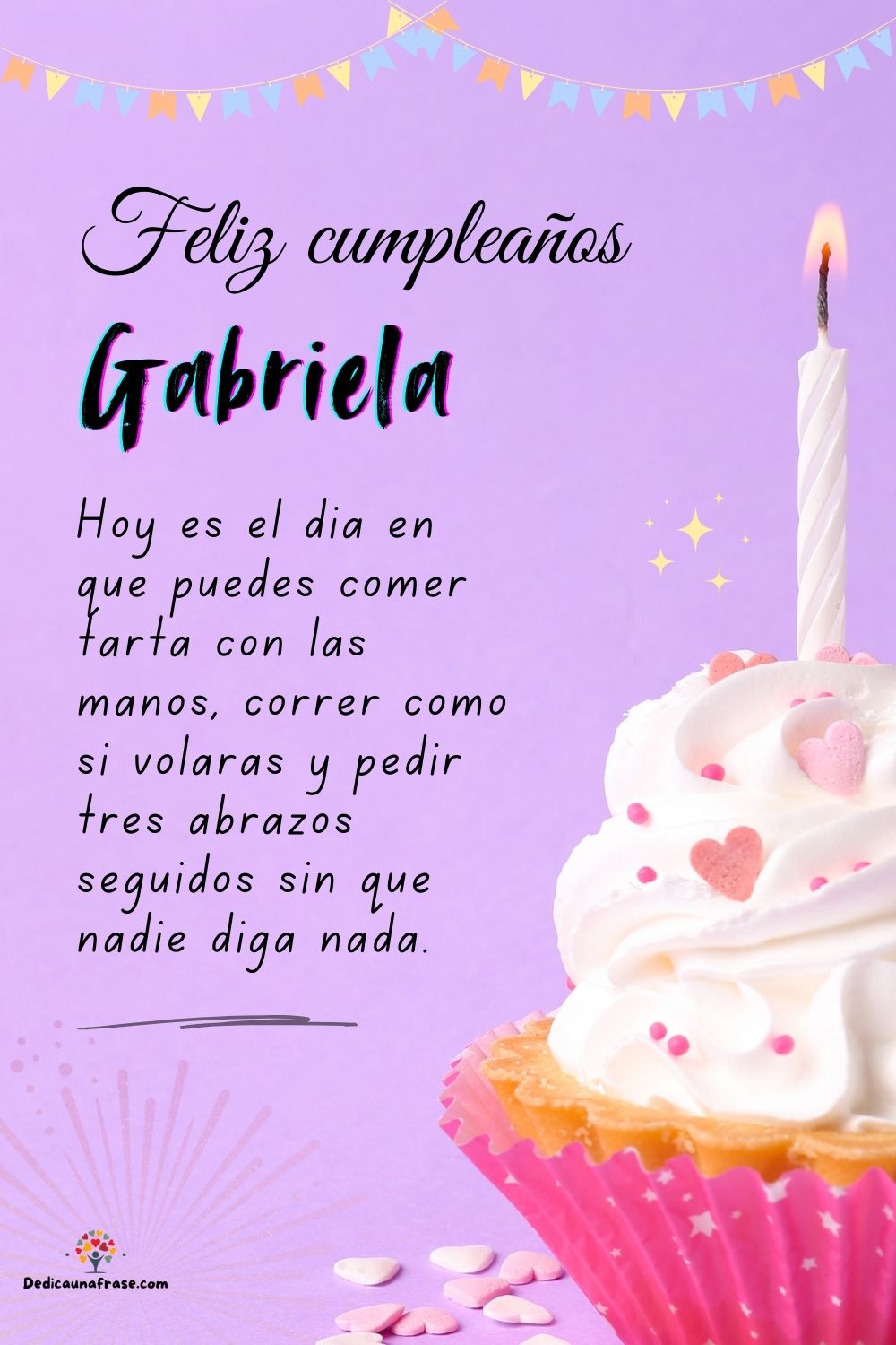 Gabriela. Hoy es el día en que puedes comer tarta con las manos, correr como si volaras y