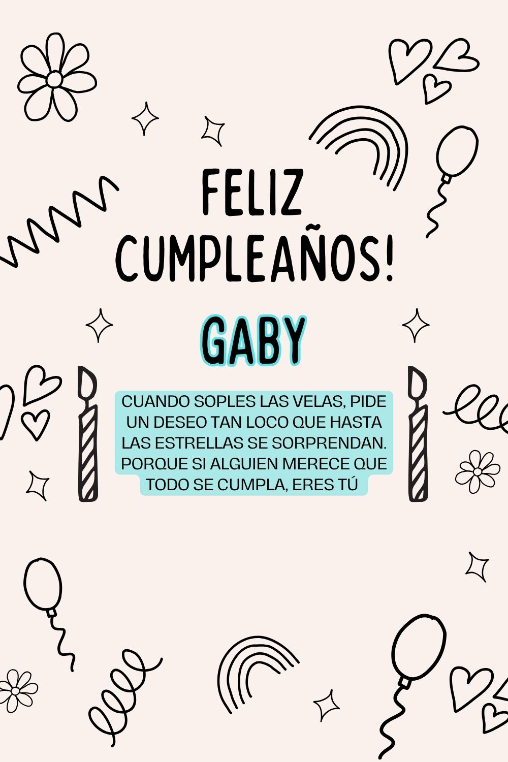 Gaby. Cuando soples las velas, pide un deseo tan loco que hasta las estrellas se sorprenda
