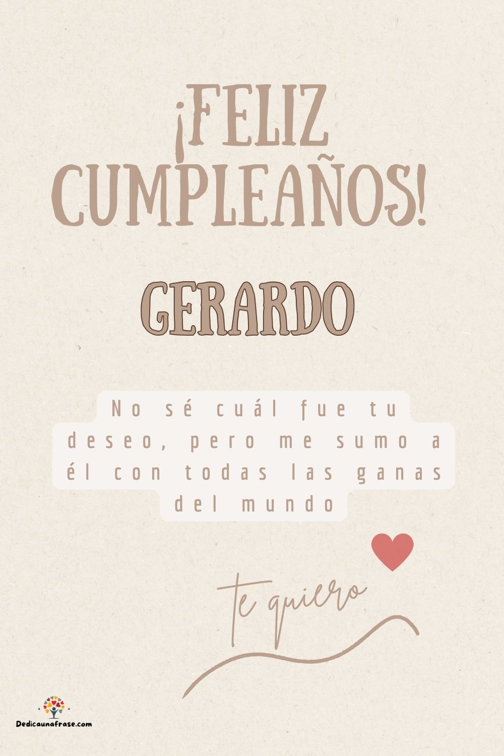 Gerardo. No sé cuál fue tu deseo, pero me sumo a él con todas las ganas del mundo ¡Feliz c