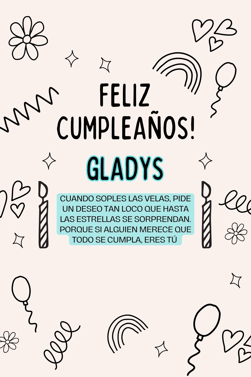 Gladys. Cuando soples las velas, pide un deseo tan loco que hasta las estrellas se sorpren