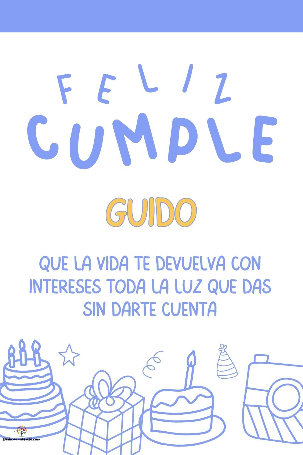 Guido. Que la vida te devuelva con intereses toda la luz que das sin darte cuenta ¡Feliz c