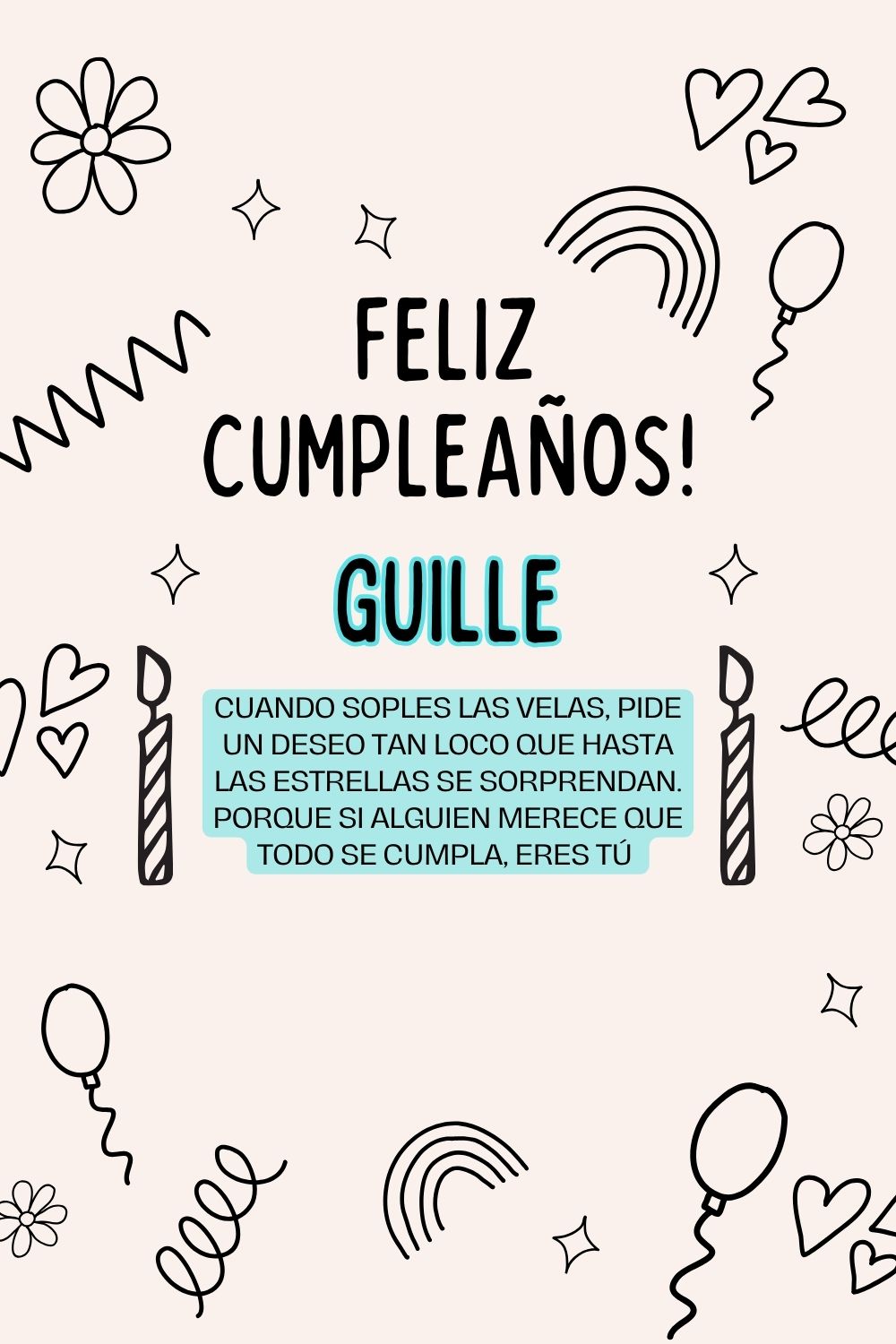 Guille. Cuando soples las velas, pide un deseo tan loco que hasta las estrellas se sorpren