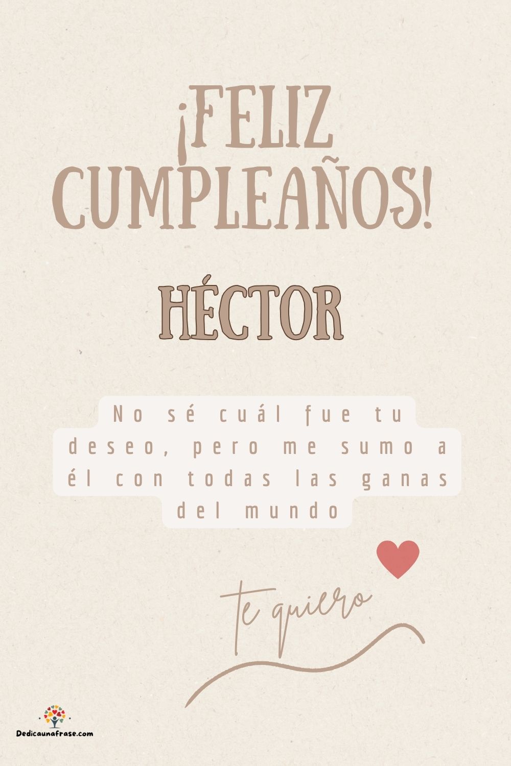 Héctor. No sé cuál fue tu deseo, pero me sumo a él con todas las ganas del mundo ¡Feliz cu