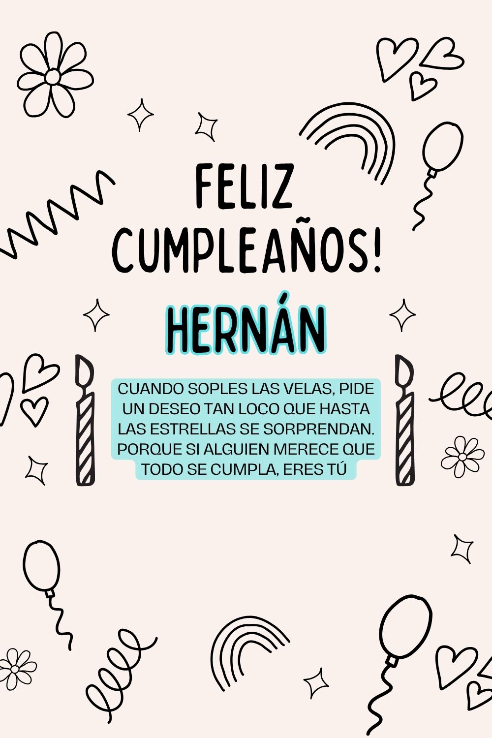 Hernán. Cuando soples las velas, pide un deseo tan loco que hasta las estrellas se sorpren