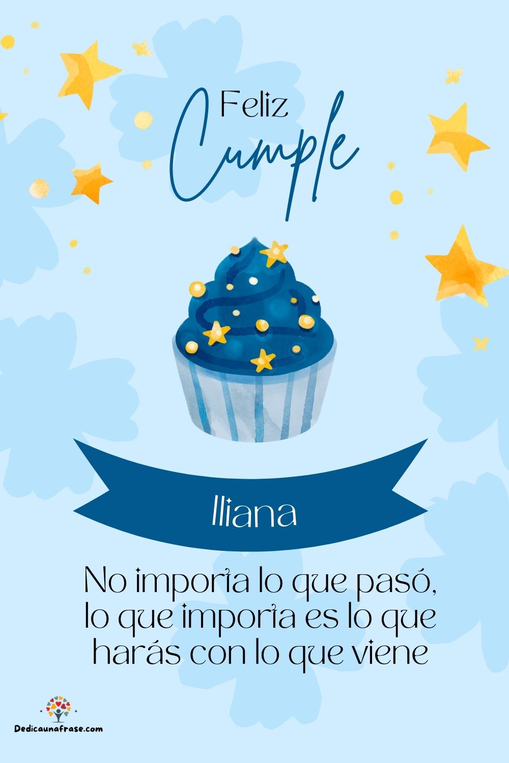 Iliana. No importa lo que pasó, lo que importa es lo que harás con lo que viene ¡Feliz cum