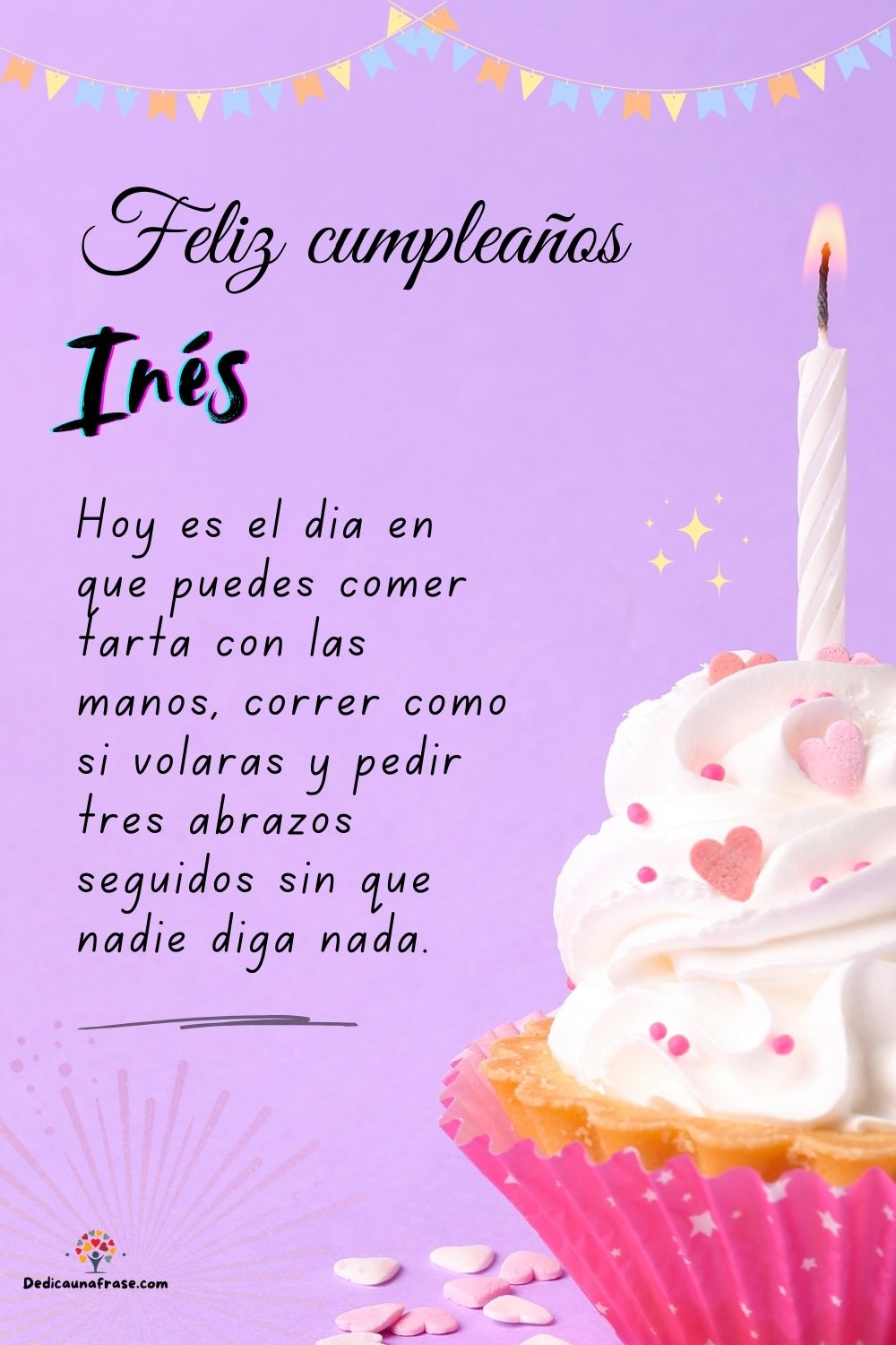 Inés. Hoy es el día en que puedes comer tarta con las manos, correr como si volaras y pedi