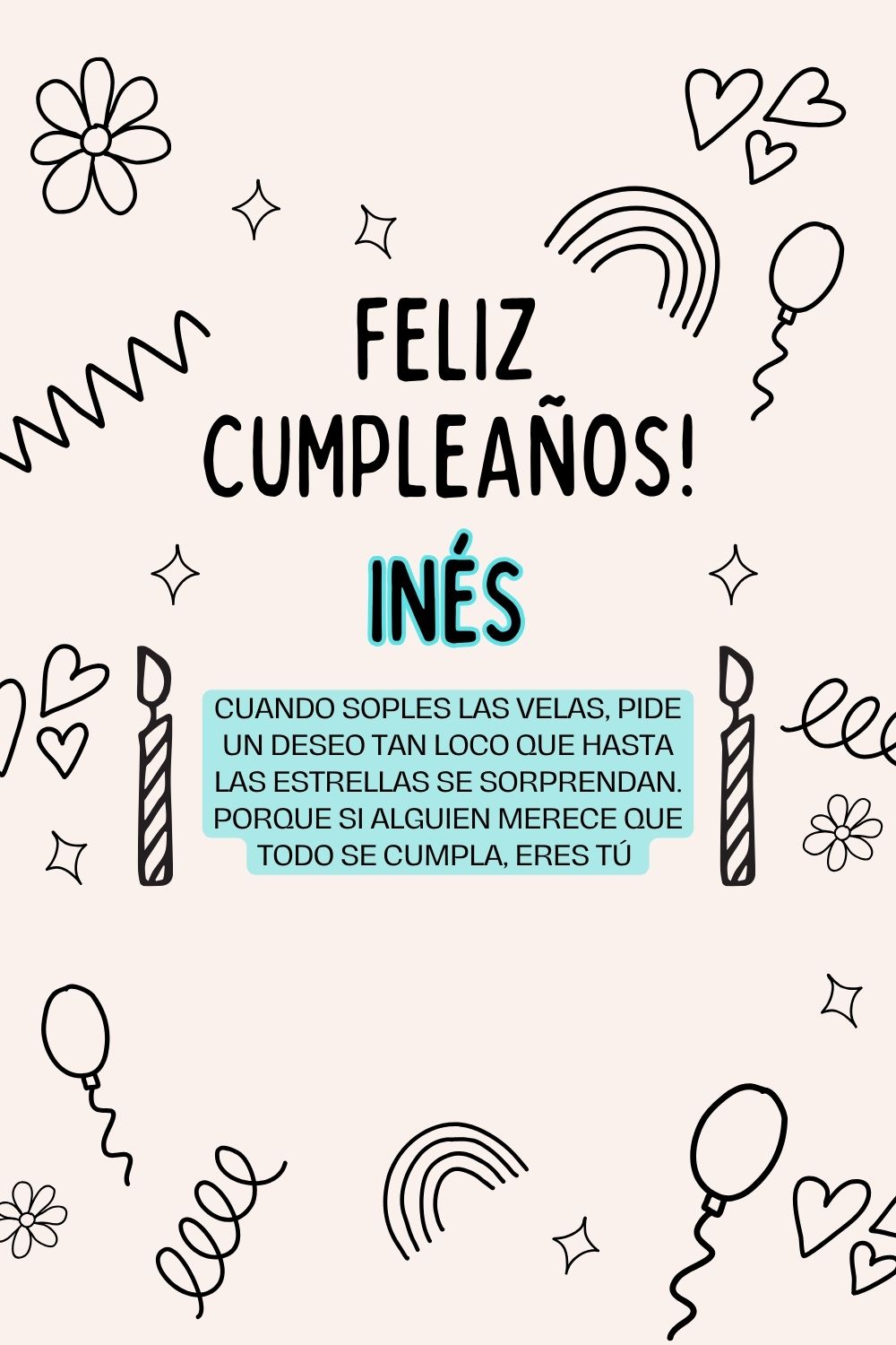 Inés. Cuando soples las velas, pide un deseo tan loco que hasta las estrellas se sorprenda