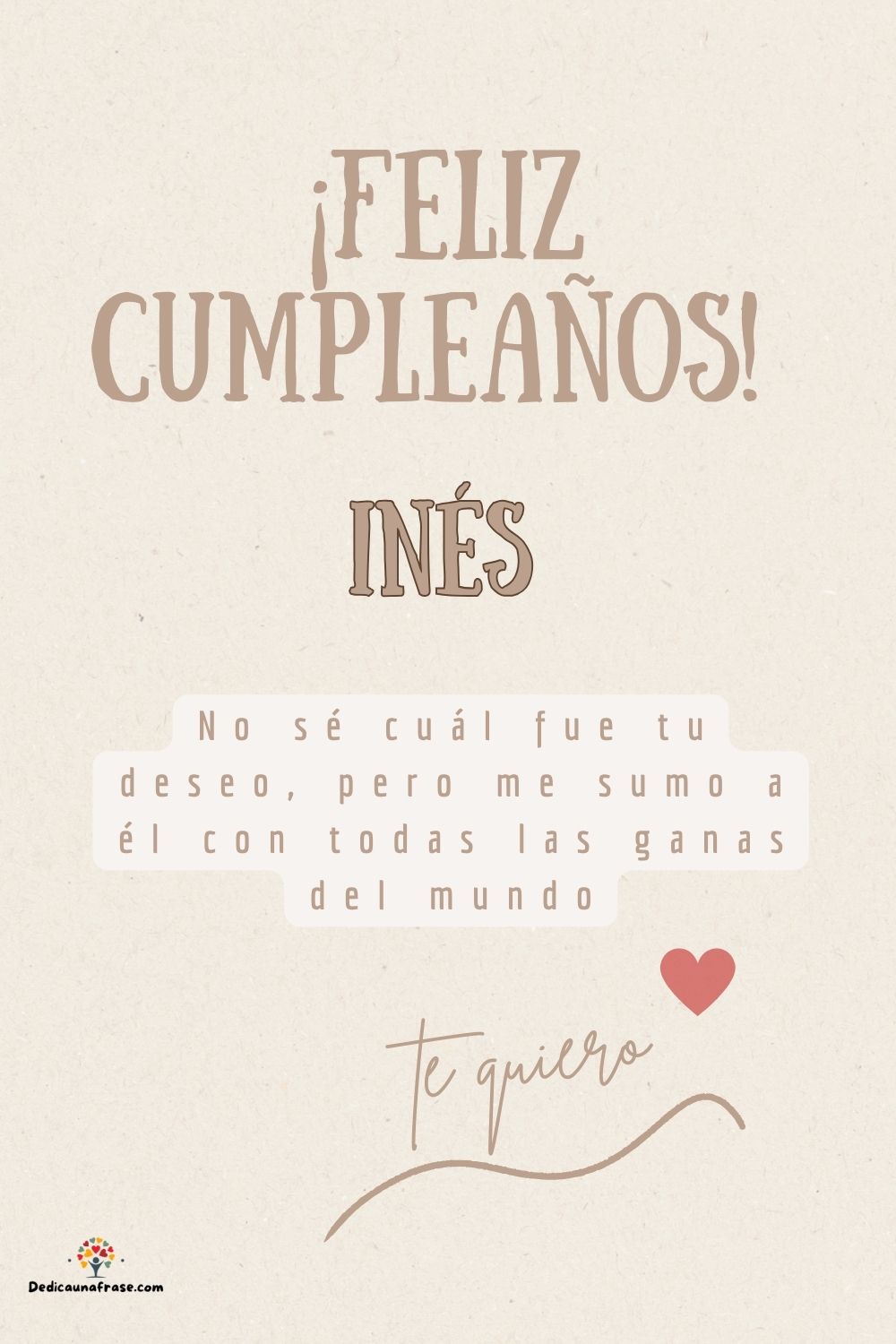 Inés. No sé cuál fue tu deseo, pero me sumo a él con todas las ganas del mundo ¡Feliz cump