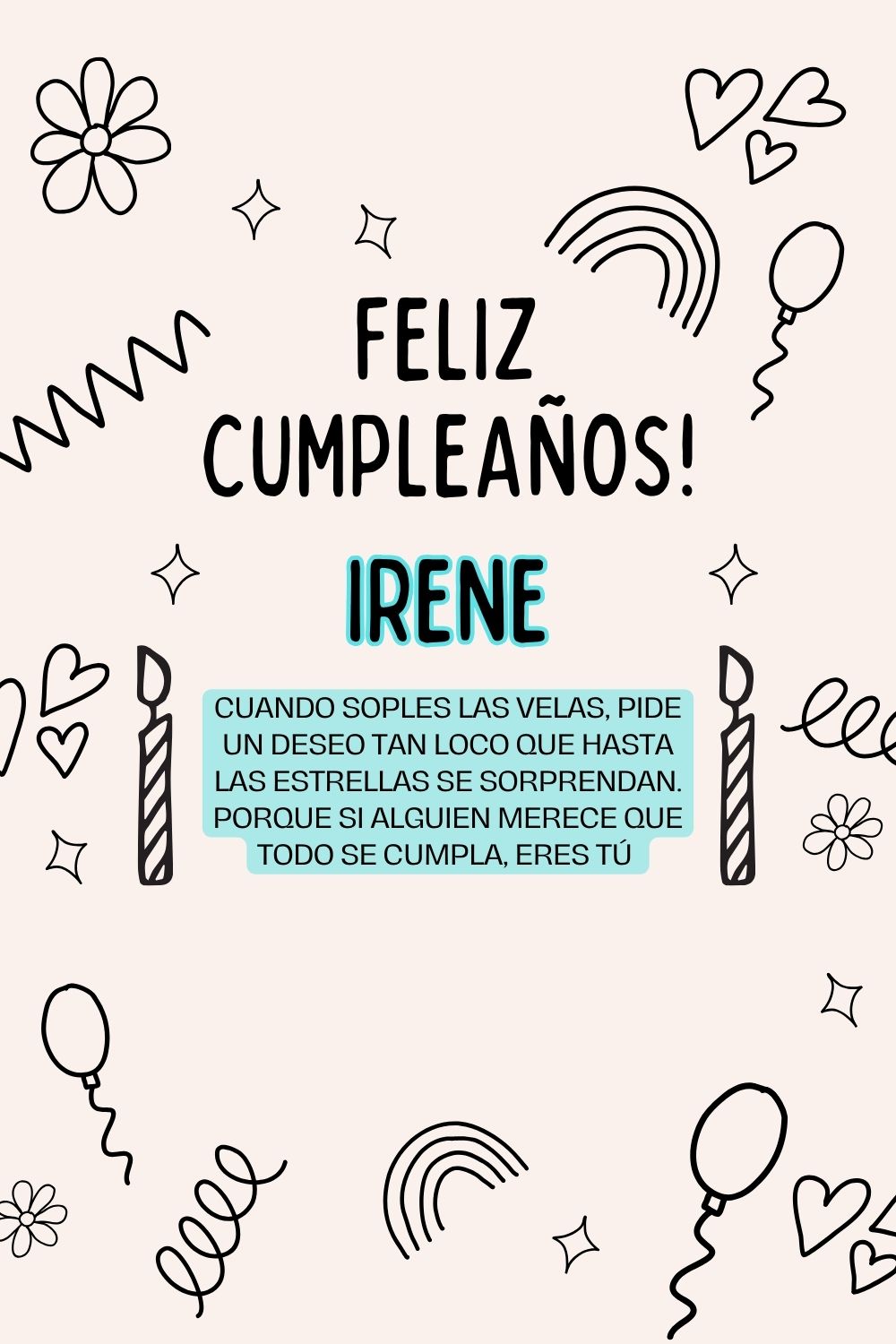 Irene. Cuando soples las velas, pide un deseo tan loco que hasta las estrellas se sorprend