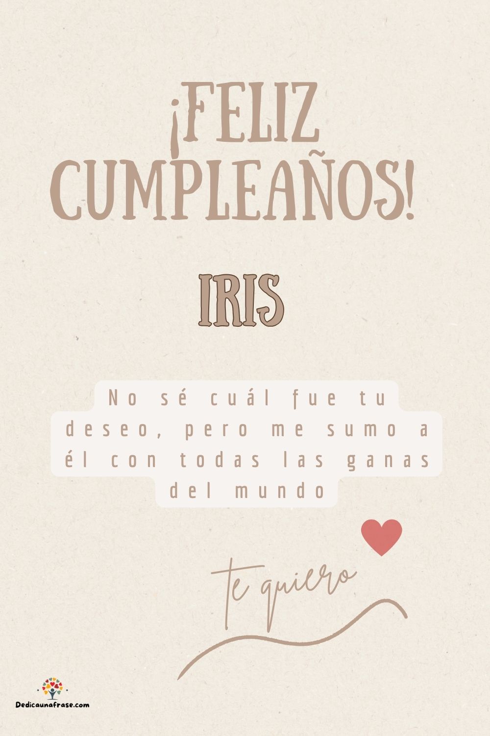 Iris. No sé cuál fue tu deseo, pero me sumo a él con todas las ganas del mundo ¡Feliz cump