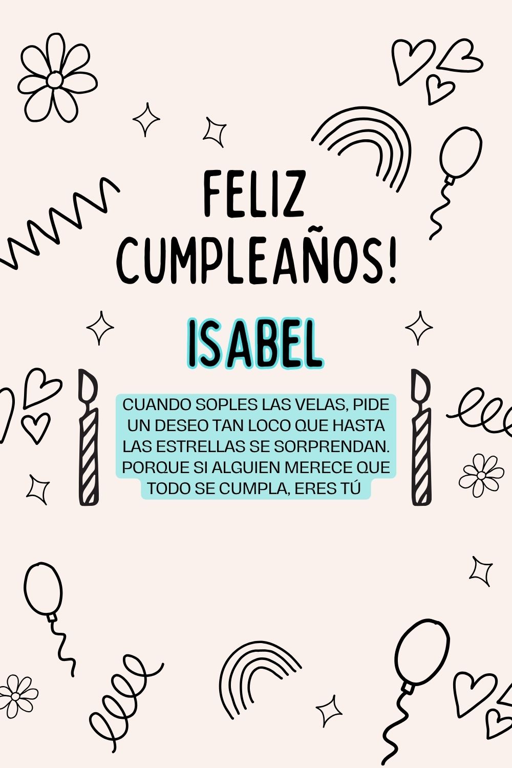 Isabel. Cuando soples las velas, pide un deseo tan loco que hasta las estrellas se sorpren