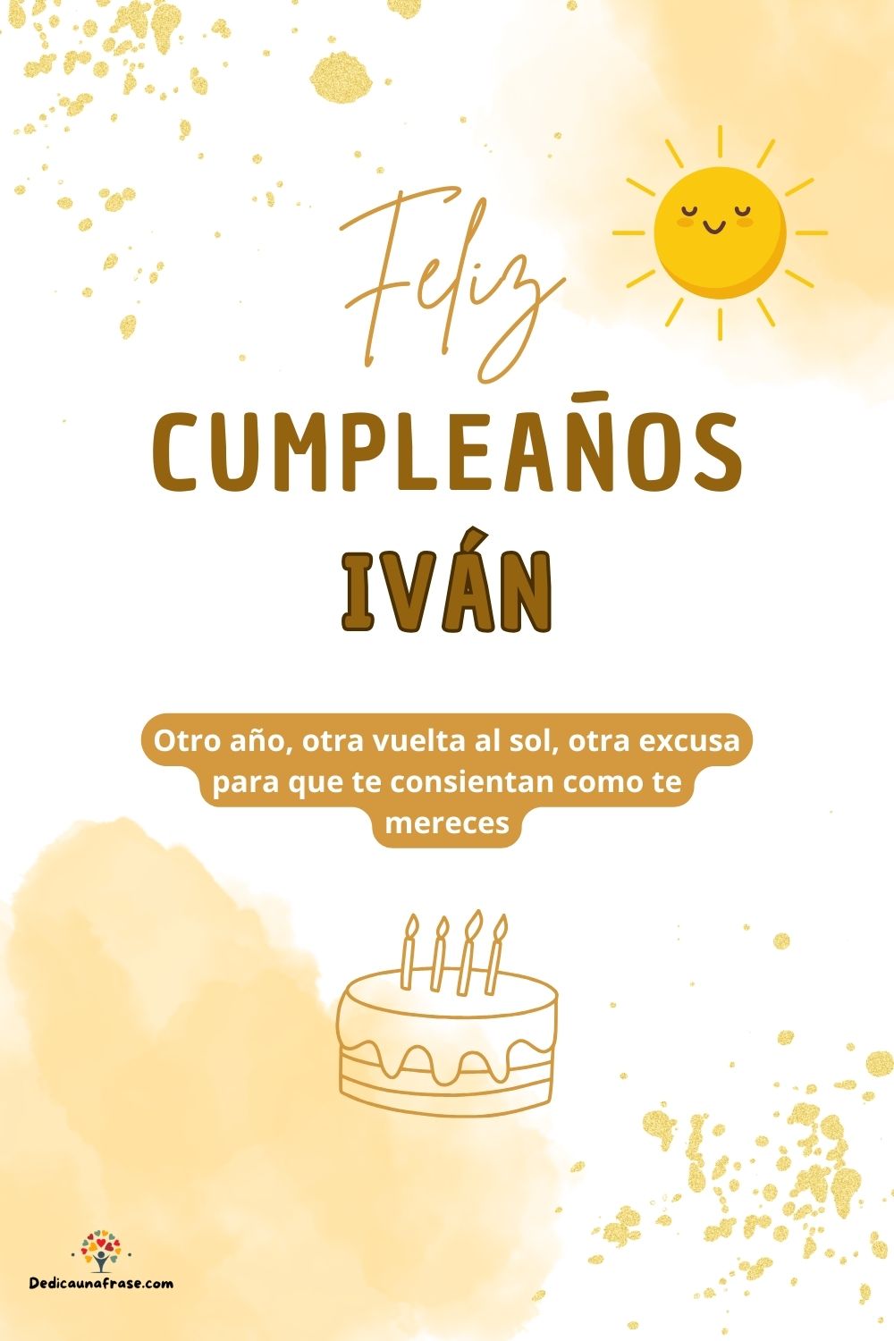 Iván. Otro año, otra vuelta al sol, otra excusa para que te consientan como te mereces ¡Fe