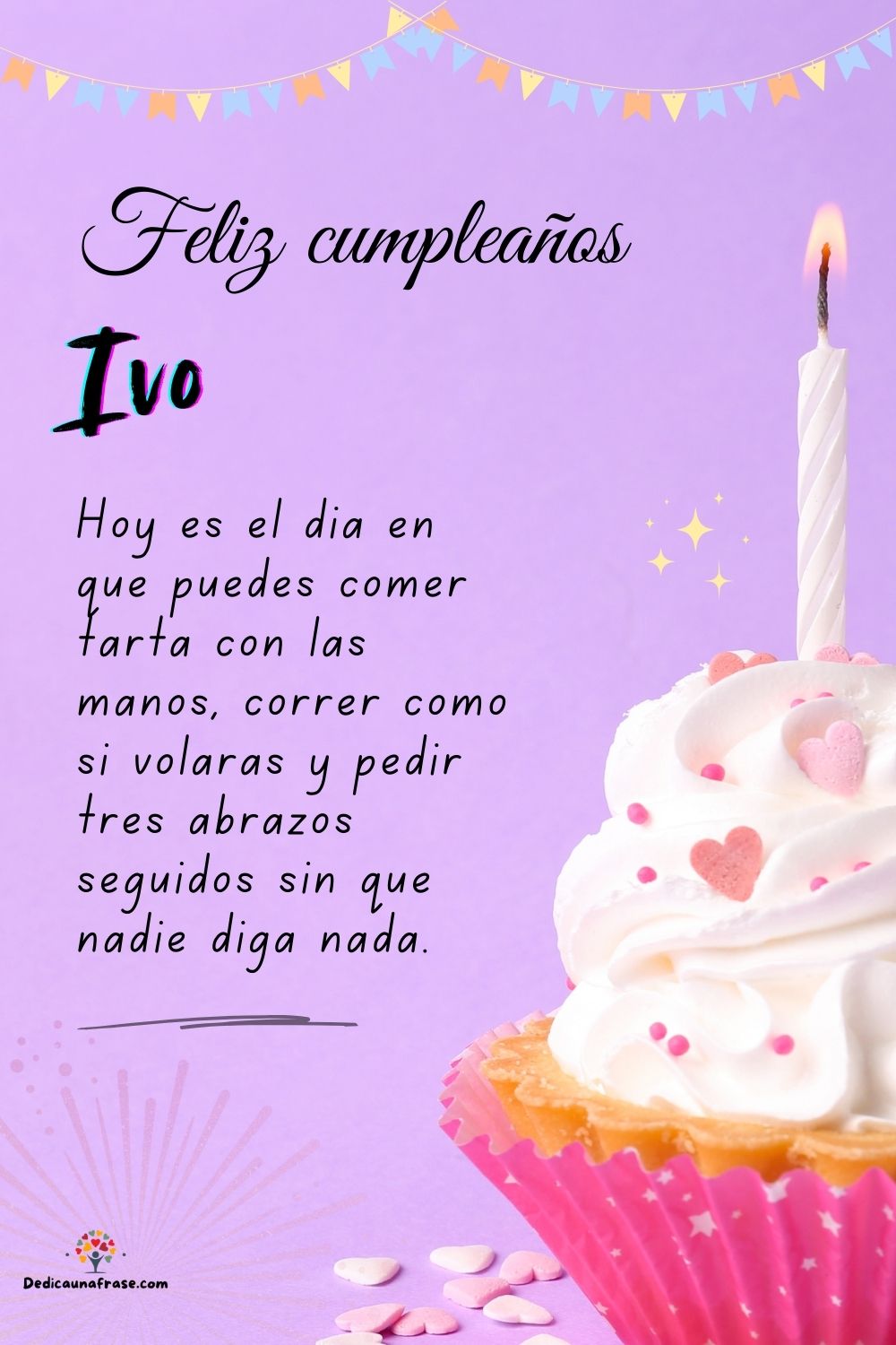 Ivo. Hoy es el día en que puedes comer tarta con las manos, correr como si volaras y pedir