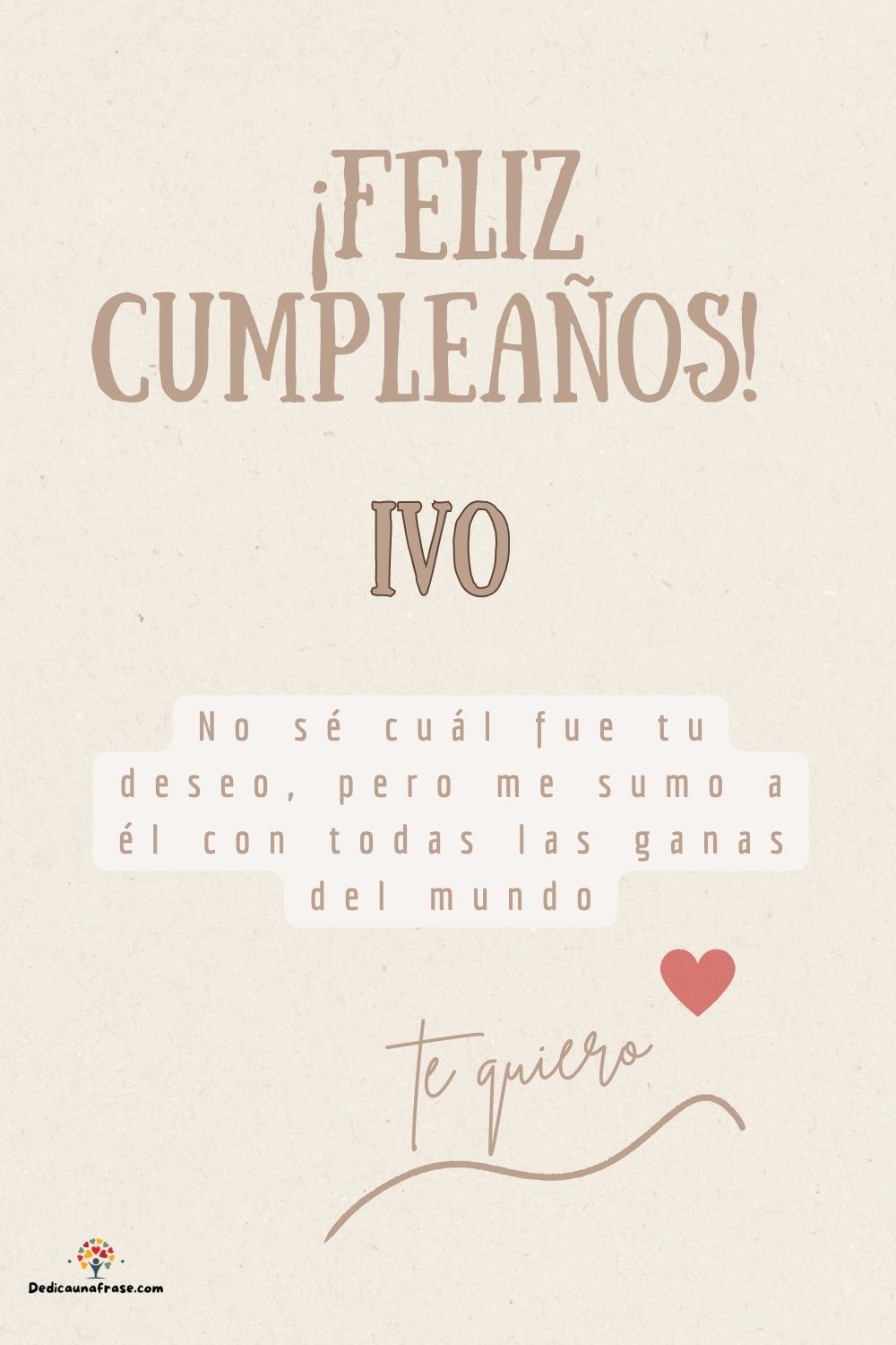 Ivo. No sé cuál fue tu deseo, pero me sumo a él con todas las ganas del mundo ¡Feliz cumpl