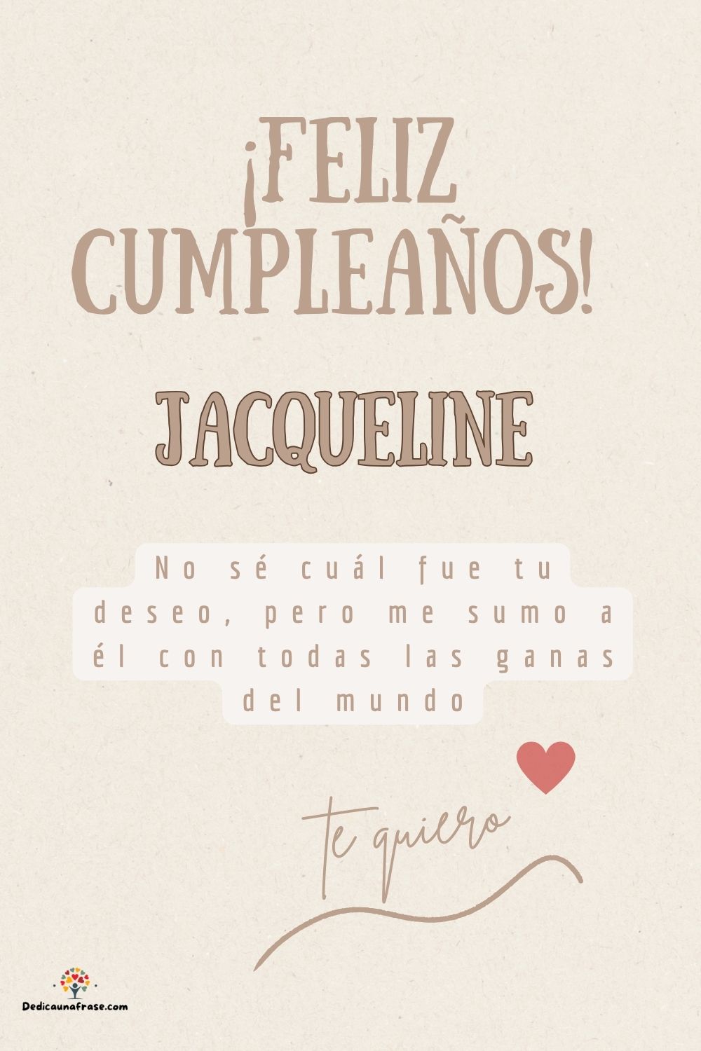 Jacqueline. No sé cuál fue tu deseo, pero me sumo a él con todas las ganas del mundo ¡Feli