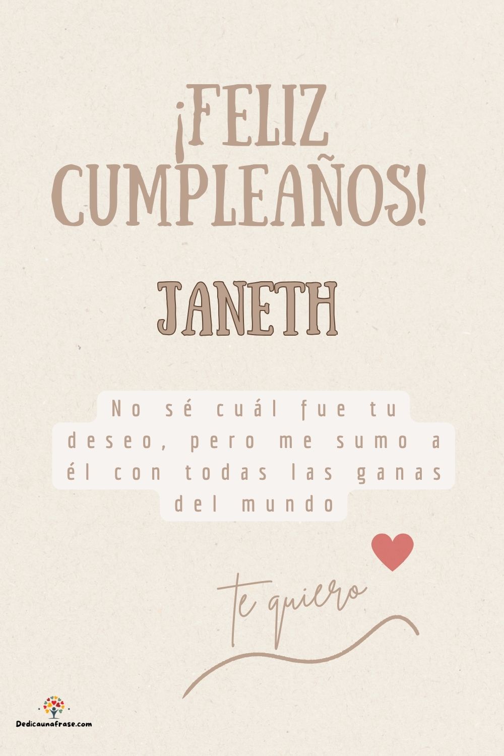 Janeth. No sé cuál fue tu deseo, pero me sumo a él con todas las ganas del mundo ¡Feliz cu