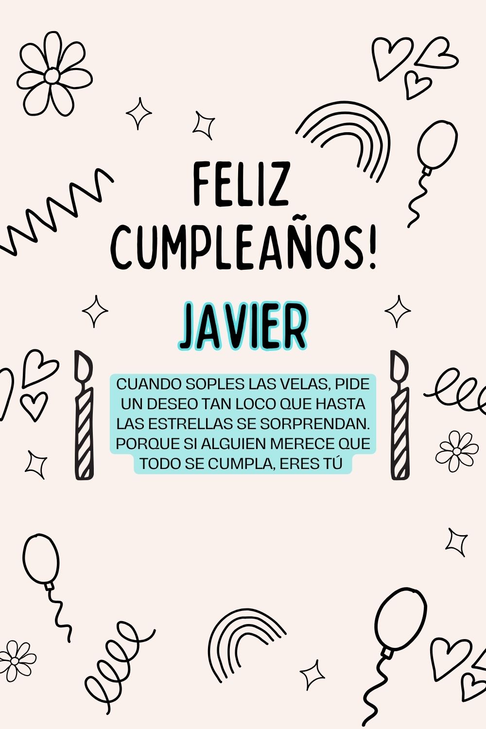 Javier. Cuando soples las velas, pide un deseo tan loco que hasta las estrellas se sorpren