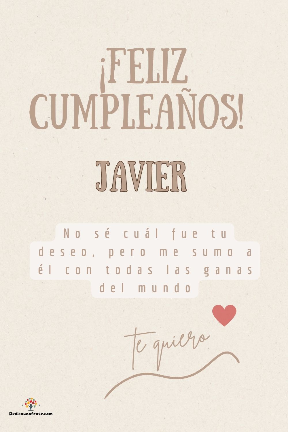 Javier. No sé cuál fue tu deseo, pero me sumo a él con todas las ganas del mundo ¡Feliz cu