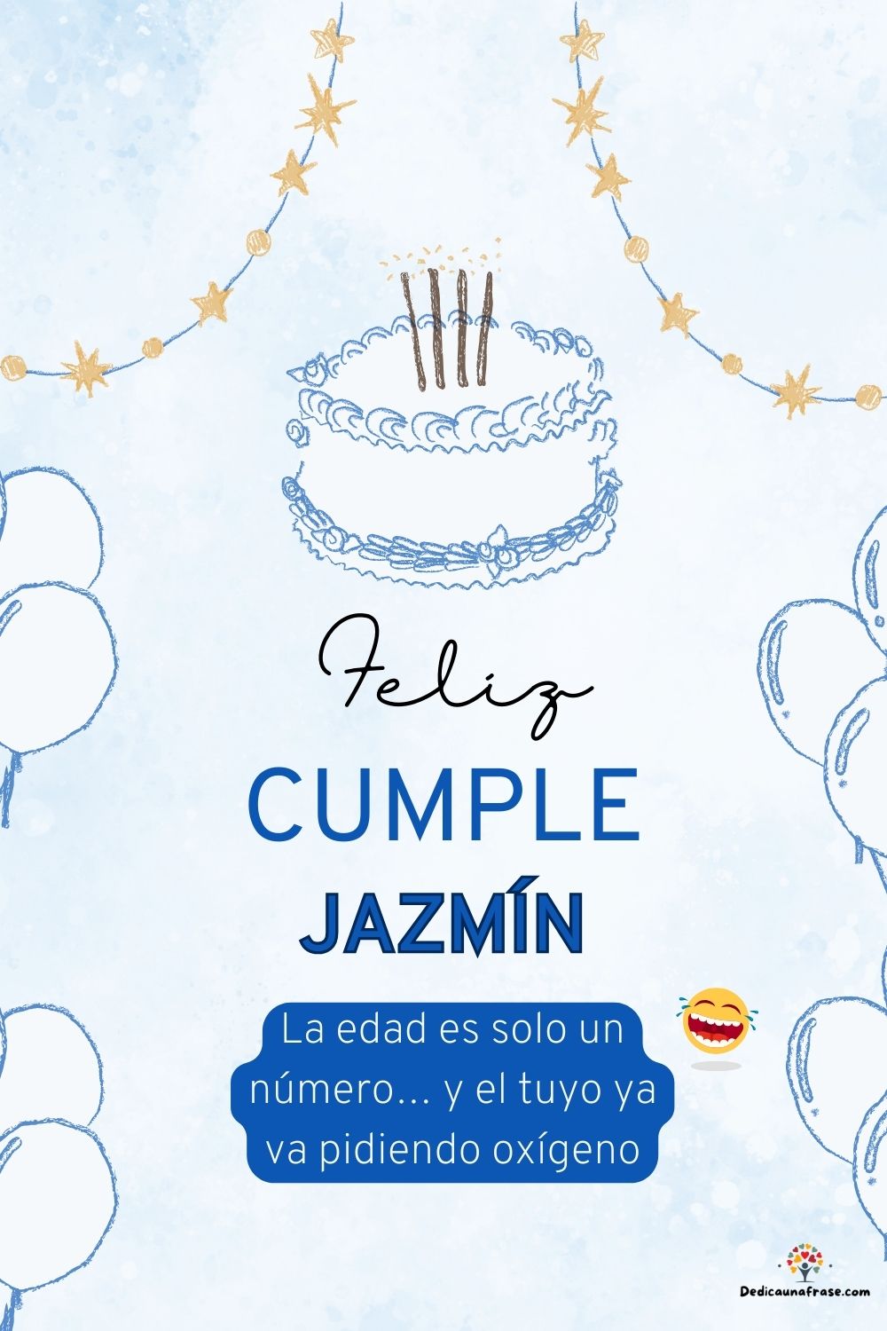 Jazmín. La edad es solo un número… y el tuyo ya va pidiendo oxígeno ¡Feliz cumpleaños!