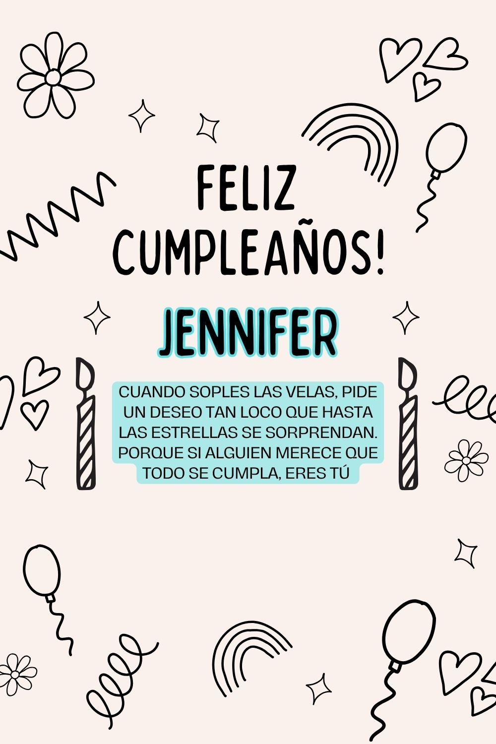 Jennifer. Cuando soples las velas, pide un deseo tan loco que hasta las estrellas se sorpr