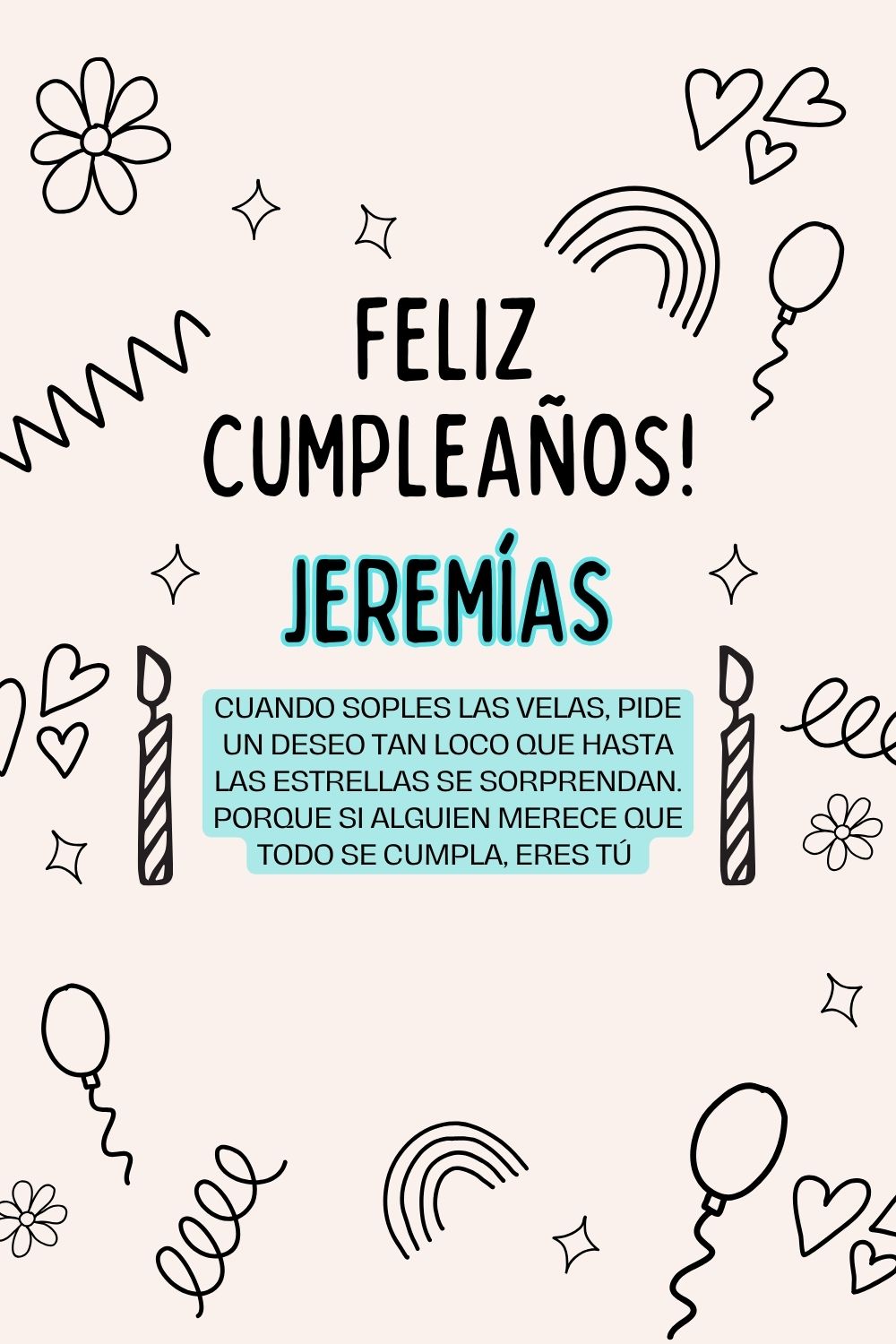 Jeremías. Cuando soples las velas, pide un deseo tan loco que hasta las estrellas se sorpr