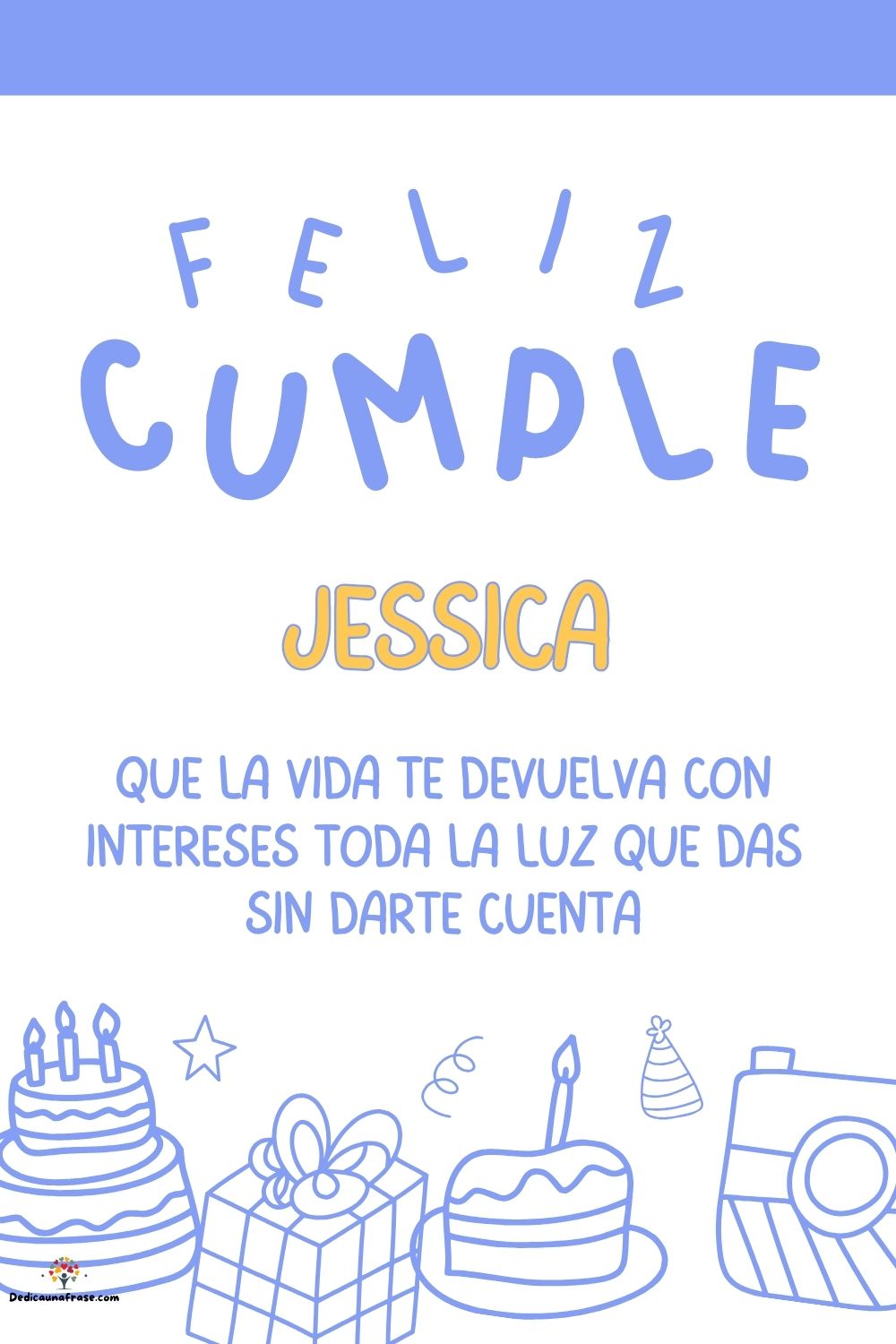 Jéssica. Que la vida te devuelva con intereses toda la luz que das sin darte cuenta ¡Feliz