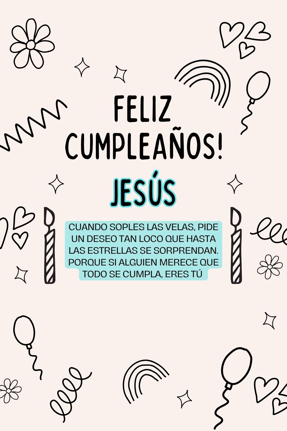 Jesús. Cuando soples las velas, pide un deseo tan loco que hasta las estrellas se sorprend