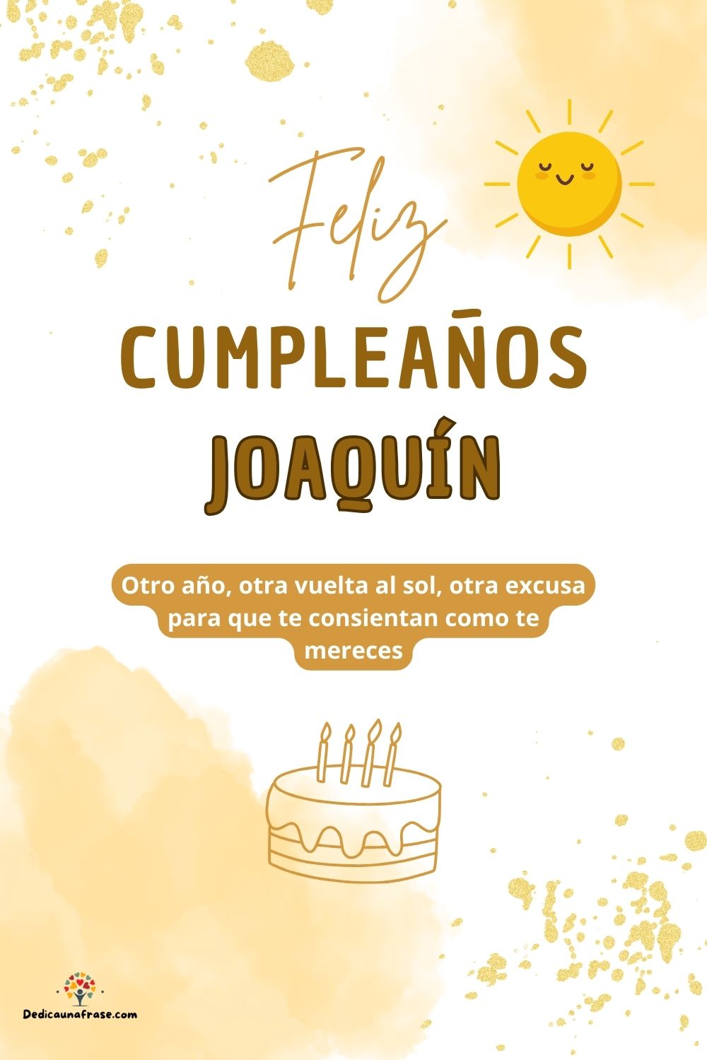 Joaquín. Otro año, otra vuelta al sol, otra excusa para que te consientan como te mereces