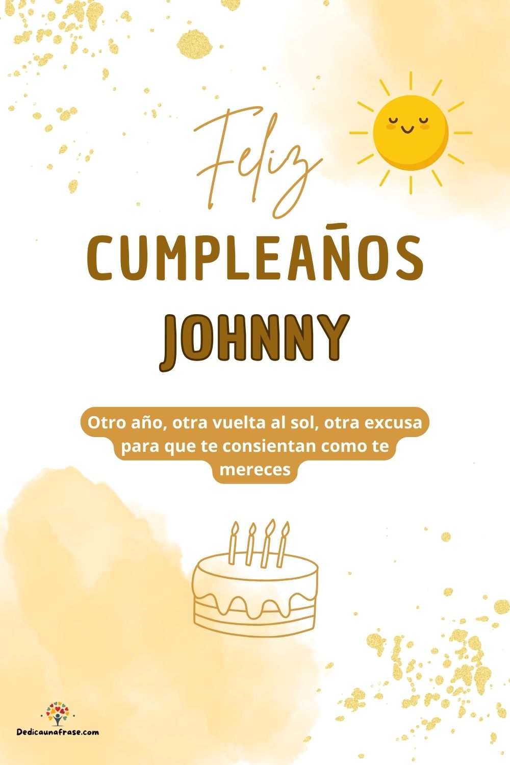 Johnny. Otro año, otra vuelta al sol, otra excusa para que te consientan como te mereces ¡