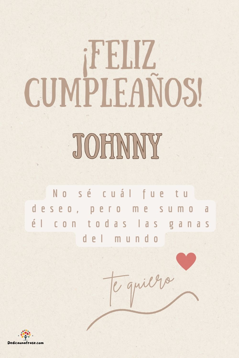 Johnny. No sé cuál fue tu deseo, pero me sumo a él con todas las ganas del mundo ¡Feliz cu