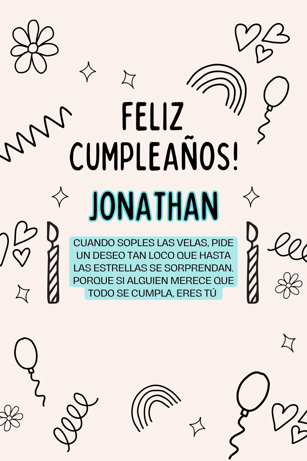 Jonathan. Cuando soples las velas, pide un deseo tan loco que hasta las estrellas se sorpr