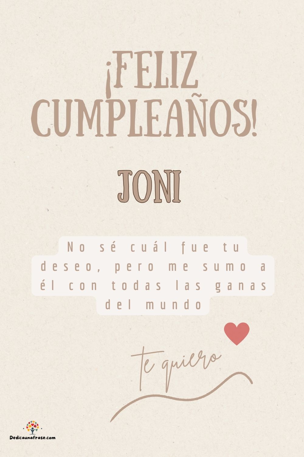 Joni. No sé cuál fue tu deseo, pero me sumo a él con todas las ganas del mundo ¡Feliz cump