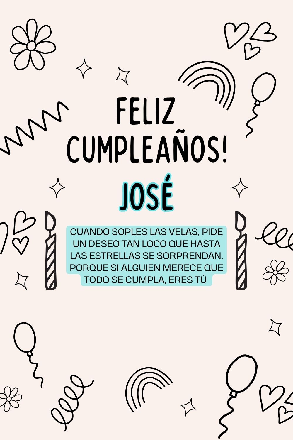 José. Cuando soples las velas, pide un deseo tan loco que hasta las estrellas se sorprenda