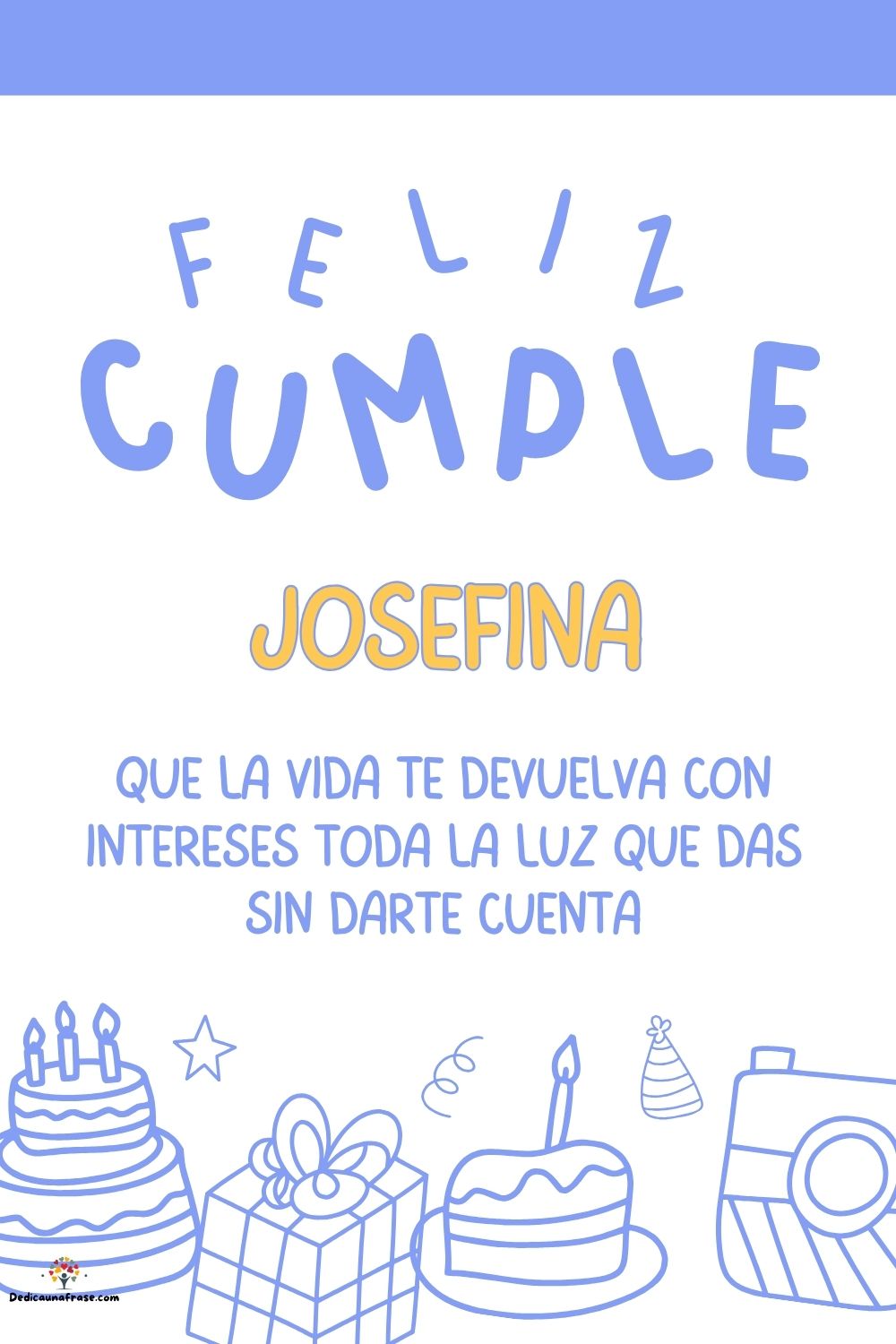 Josefina. Que la vida te devuelva con intereses toda la luz que das sin darte cuenta ¡Feli