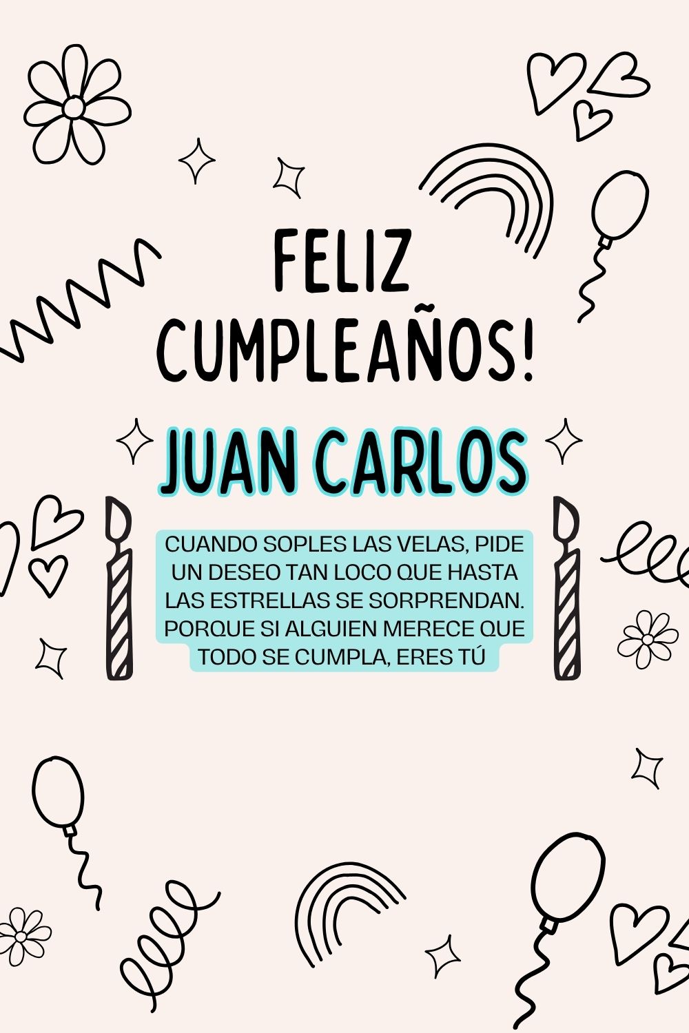 Juan Carlos. Cuando soples las velas, pide un deseo tan loco que hasta las estrellas se so