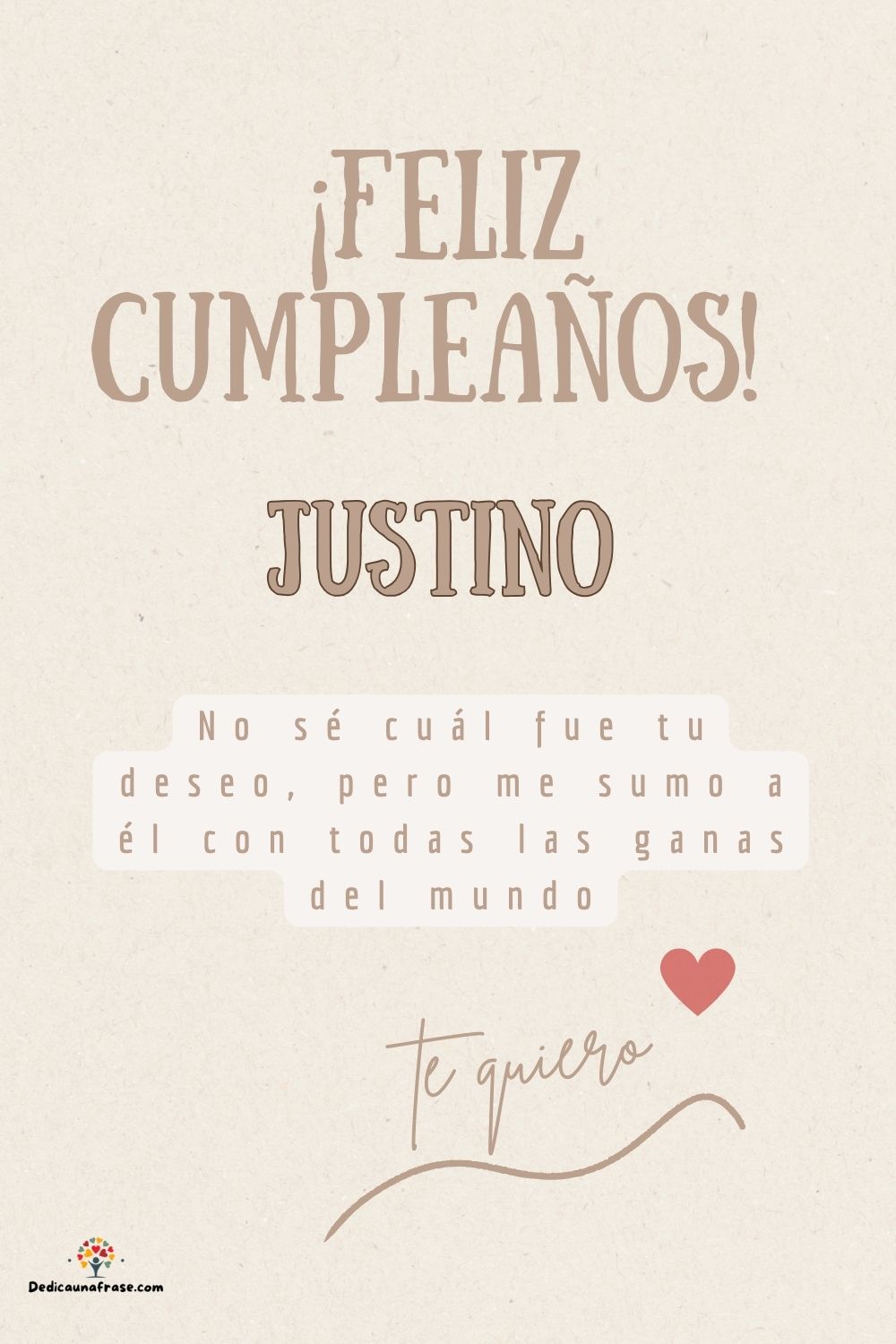 Justino. No sé cuál fue tu deseo, pero me sumo a él con todas las ganas del mundo ¡Feliz c