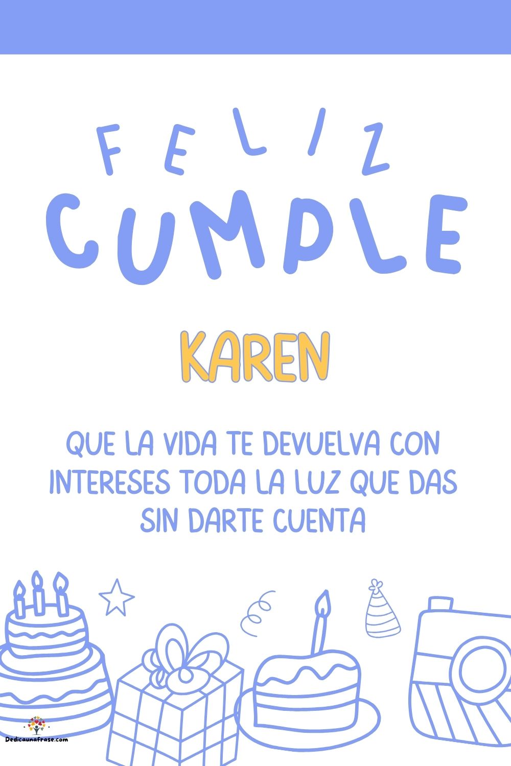 Karen. Que la vida te devuelva con intereses toda la luz que das sin darte cuenta ¡Feliz c